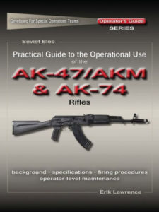 Practical Guide to the Operational Use of the AK47/AKM and AK74 Rifle